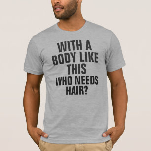 Who needs hair Humour Saying T-Shirt