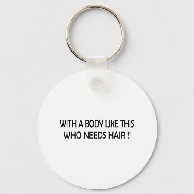 WHO NEEDS HAIR !! KEY RING (Front)