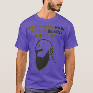 Who Needs Hair With A Beard Like This Classic TShi T-Shirt
