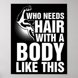 Who Needs Hair With A Body Like This Bald Pride T Poster