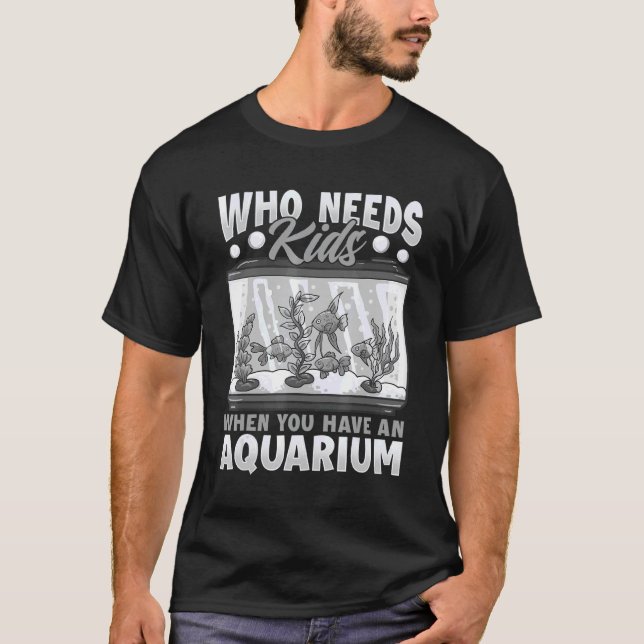 Who Needs Kids Aquarium Adult With No Kids T-Shirt (Front)