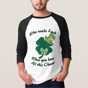 "Who needs Luck..." St. Patrick's Day T-Shirt