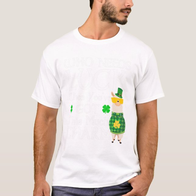 Who Needs Luck When You've Got This Much Llama St. T-Shirt (Front)