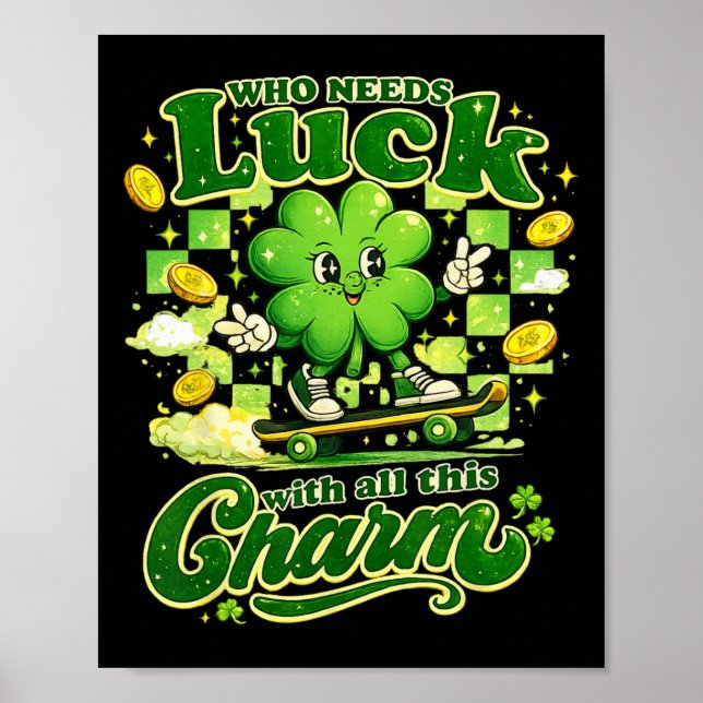 Who Needs Luck With All This Charm Shamrock Retro  Poster (Front)