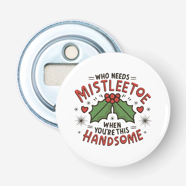 Who Needs Mistletoe When You re This Handsome Bottle Opener (Front)