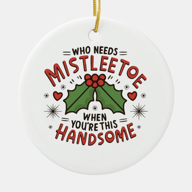 Who Needs Mistletoe When You re This Handsome Ceramic Ornament (Front)