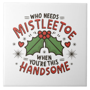 Who Needs Mistletoe When You re This Handsome Ceramic Tile