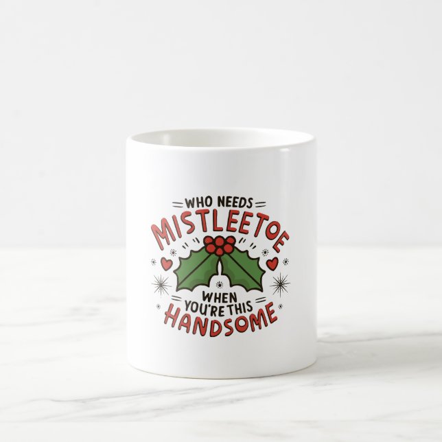 Who Needs Mistletoe When You re This Handsome Coffee Mug (Center)