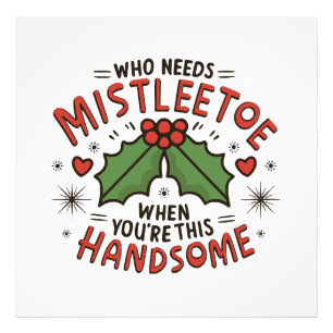 Who Needs Mistletoe When You re This Handsome Photo Print