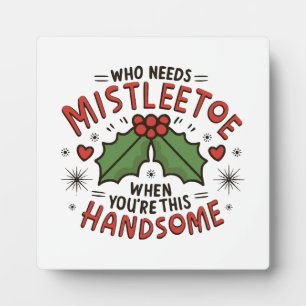 Who Needs Mistletoe When You re This Handsome Plaque