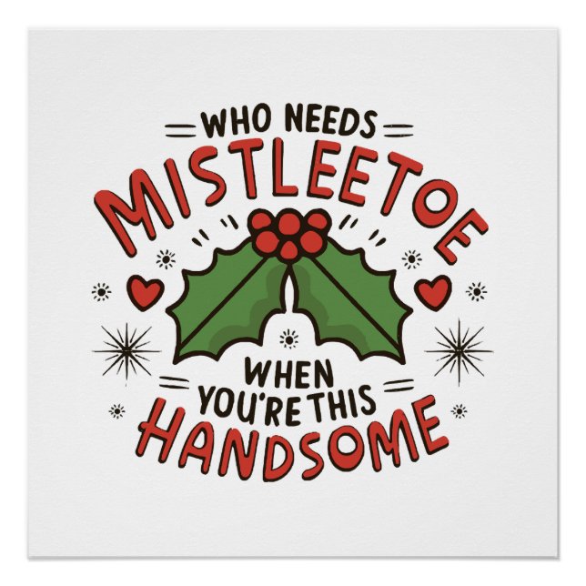 Who Needs Mistletoe When You re This Handsome Poster (Front)