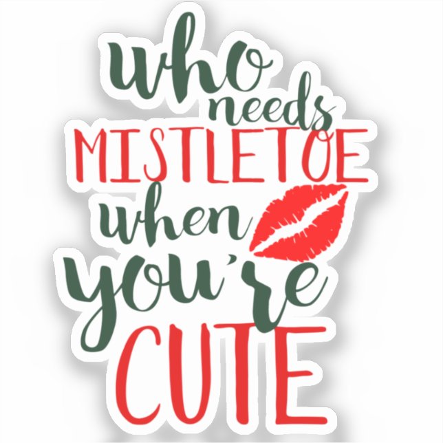 Who needs mistletoe when you're cute (Front)