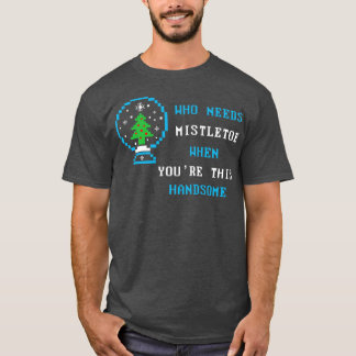 Who needs mistletoe when youre this handsome  Fami T-Shirt