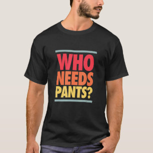Who Needs Pants Retro Colours Graphic T-Shirt