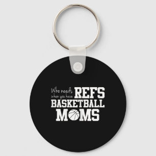 Who Needs Refs Funny Basketball Mum  Key Ring