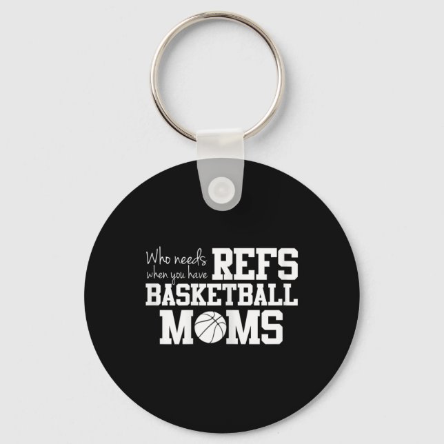 Who Needs Refs Funny Basketball Mum  Key Ring (Front)