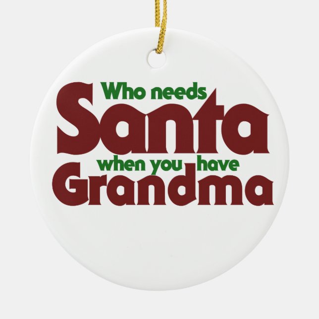 Who Needs Santa Ceramic Ornament (Front)