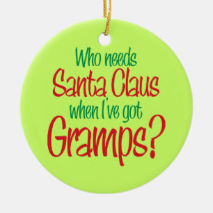 Who Needs Santa Claus I've Got Gramps Ornament