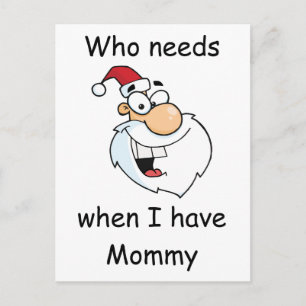 Who needs Santa Claus when I have Mummy Holiday Postcard