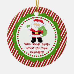Who Needs Santa... Grandpop Christmas Ornament