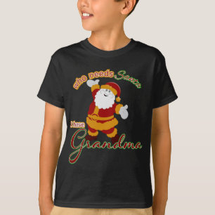 Who needs Santa? I have Grandma T-Shirt