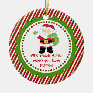 Who Needs Santa... Pappou Christmas Ornament