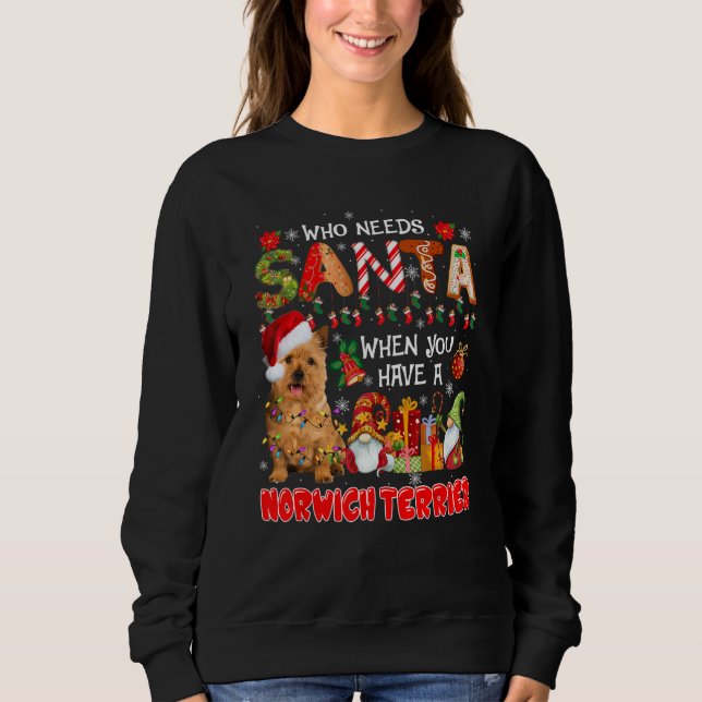 Who Needs Santa When Have A Norwich Terrier Santa  Sweatshirt (Front)