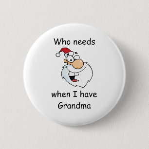 Who needs Santa when I have Grandma 6 Cm Round Badge