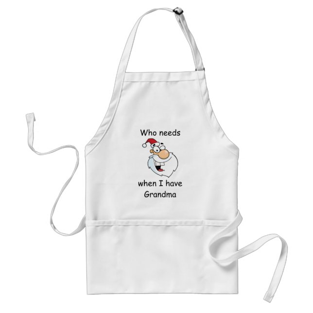 Who needs Santa when I have Grandma Standard Apron (Front)