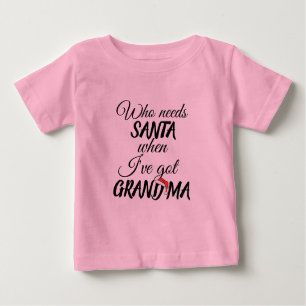 who needs santa when 've grandma christmas funny baby T-Shirt