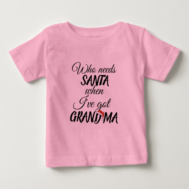 who needs santa when 've grandma christmas funny baby T-Shirt (Front)