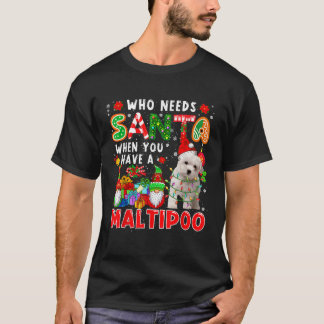 Who Needs Santa When You Have A Maltipoo Santa Dog T-Shirt