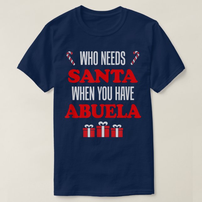 Who Needs Santa When You Have Abuela Spanish Grand T-Shirt (Design Front)