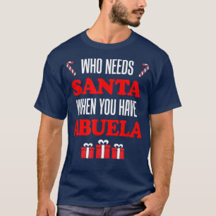 Who Needs Santa When You Have Abuela Spanish Grand T-Shirt