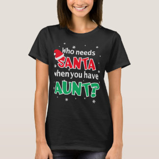 Who Needs Santa When You Have Aunt T-Shirt