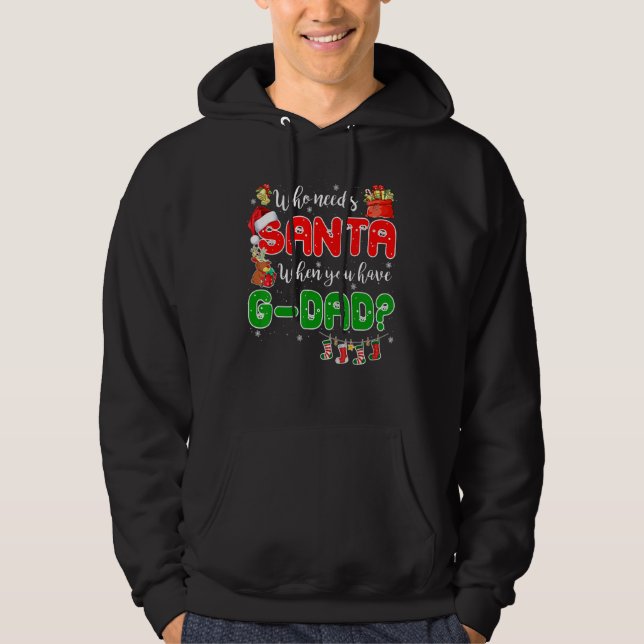 Who Needs Santa When You Have G dad Santa Family C Hoodie (Front)