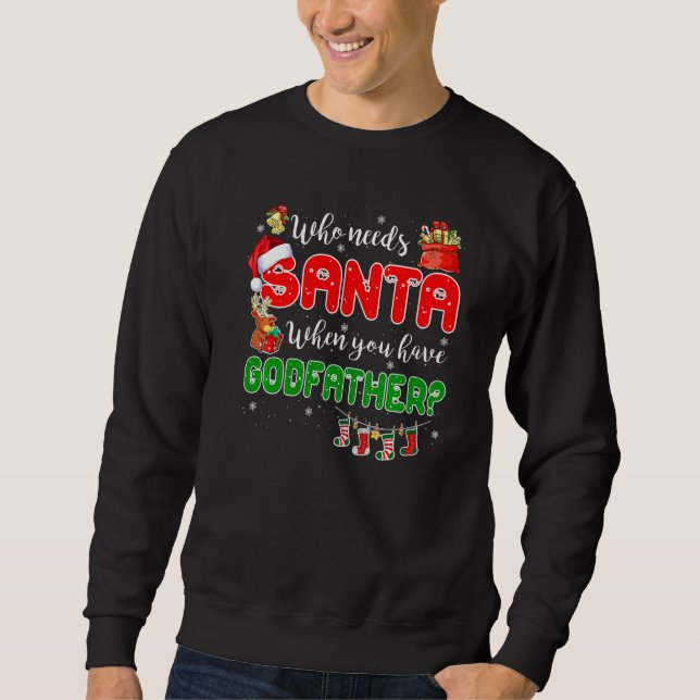 Who Needs Santa When You Have Godfather Santa Fami Sweatshirt (Front)
