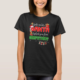 Who Needs Santa When You Have Godfather Santa Fami T-Shirt