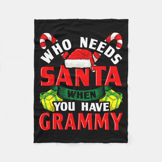 Who Needs Santa When You Have Grammy Christmas  Fleece Blanket (Front)