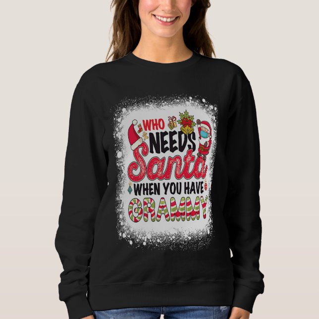Who Needs Santa When You Have Grammy Sweatshirt (Front)