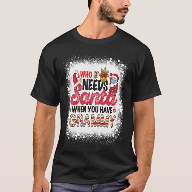 Who Needs Santa When You Have Grammy T-Shirt (Front)
