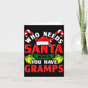 Who Needs Santa When You Have Gramps Christmas Card