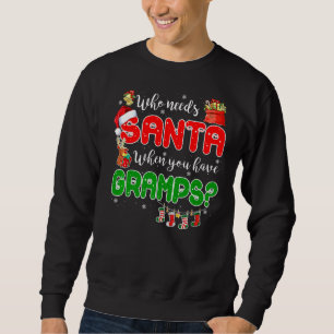 Who Needs Santa When You Have Gramps Santa Family  Sweatshirt