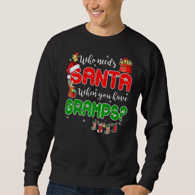Who Needs Santa When You Have Gramps Santa Family  Sweatshirt (Front)
