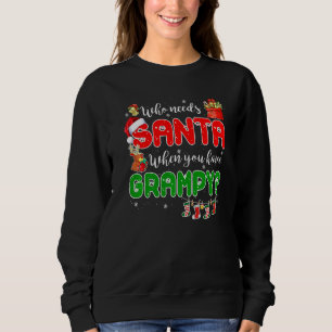 Who Needs Santa When You Have Grampy Santa Family Sweatshirt