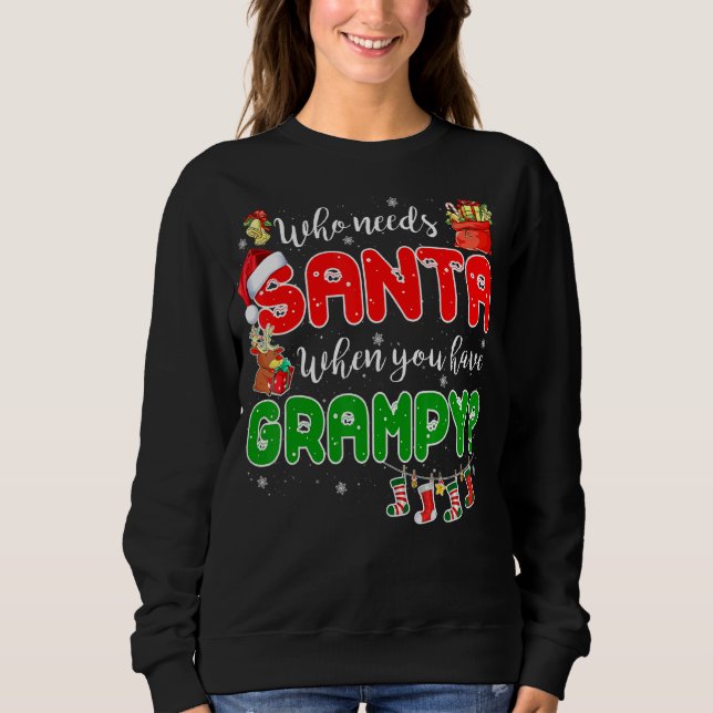 Who Needs Santa When You Have Grampy Santa Family  Sweatshirt (Front)