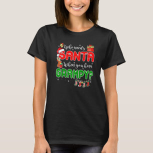 Who Needs Santa When You Have Grampy Santa Family  T-Shirt