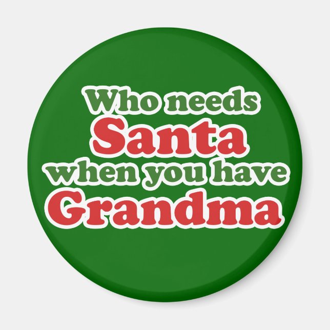 Who Needs Santa When You Have Grandma Magnet (Front)