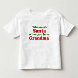 Who Needs Santa When You Have Grandma Toddler T-Shirt