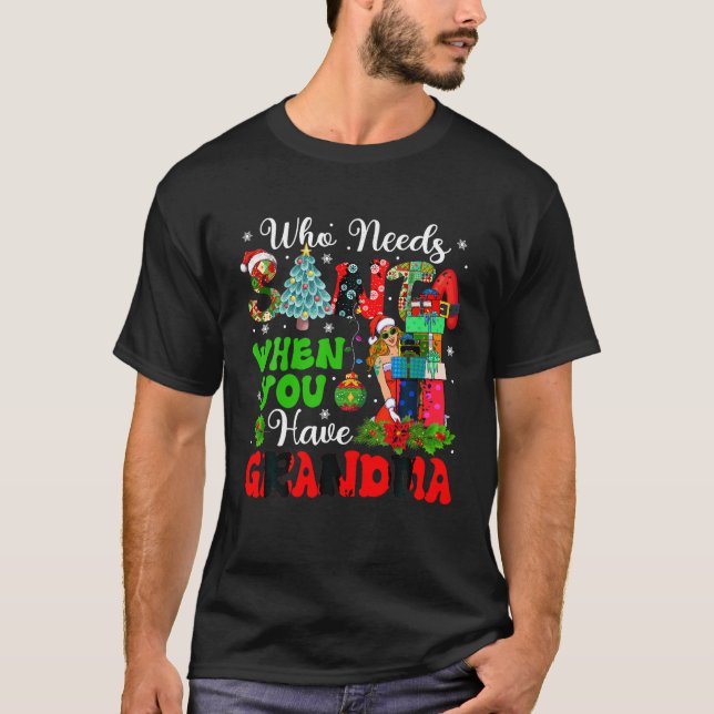 Who Needs Santa When You Have Grandma Xmas Woman S T-Shirt (Front)